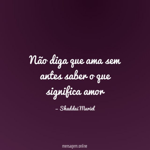 Não diga que ama sem antes saber o que significa amor