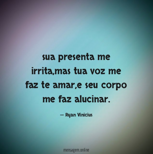 sua presenta me irrita