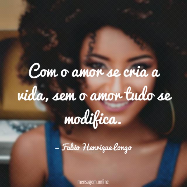 Com o amor se cria a vida