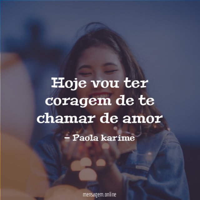 Hoje vou ter coragem de te chamar de amor