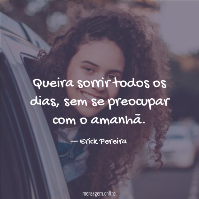 Queira sorrir todos os dias