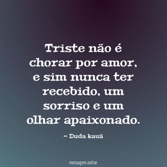Triste não é chorar por amor