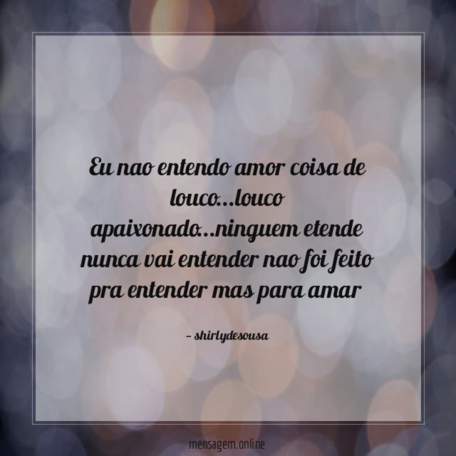 eu nao entendo amor coisa de louco