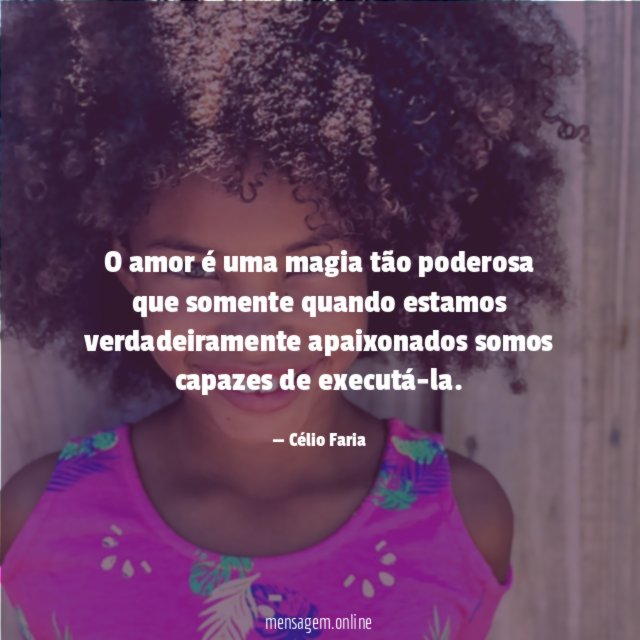 O amor é uma magia tão poderosa que
