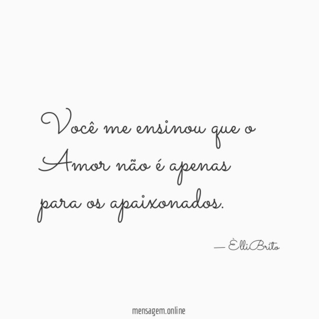 Você me ensinou que o Amor não é apenas para os apaixonados
