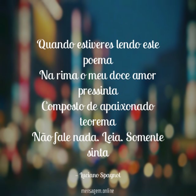 Quando estiveres lendo este poema Na rima o meu