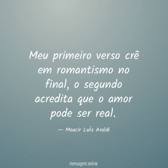 Meu primeiro verso crê em romantismo no final