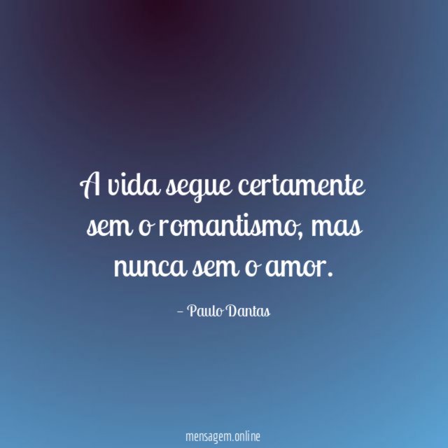 A vida segue certamente sem o romantismo