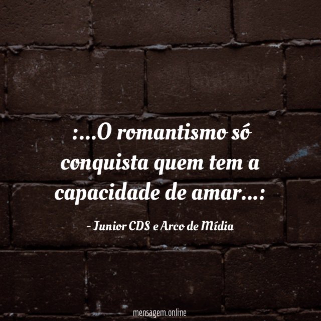 O romantismo só conquista quem tem a capacidade de amar