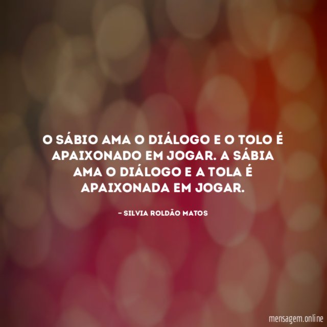 O sábio ama o diálogo e o tolo
