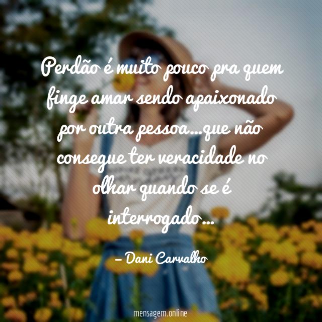 Perdão é muito pouco pra quem finge amar