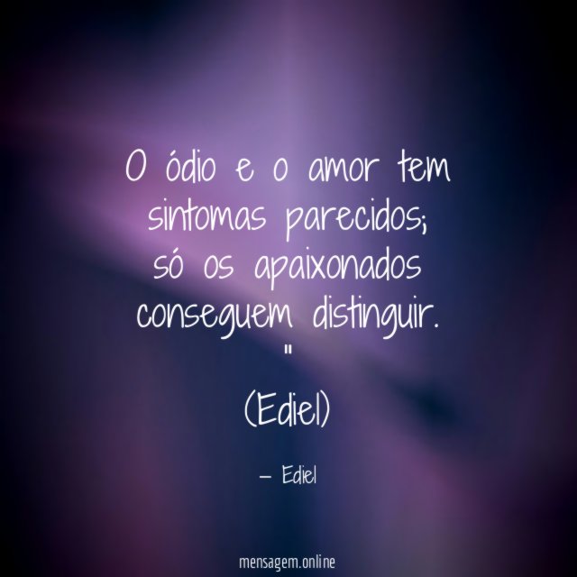 O ódio e o amor tem sintomas parecidos