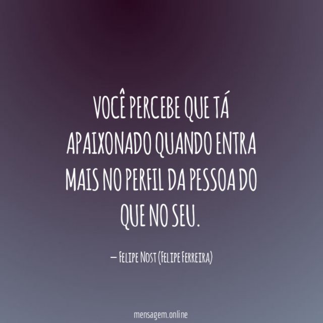 Você percebe que tá apaixonado quando entra mais