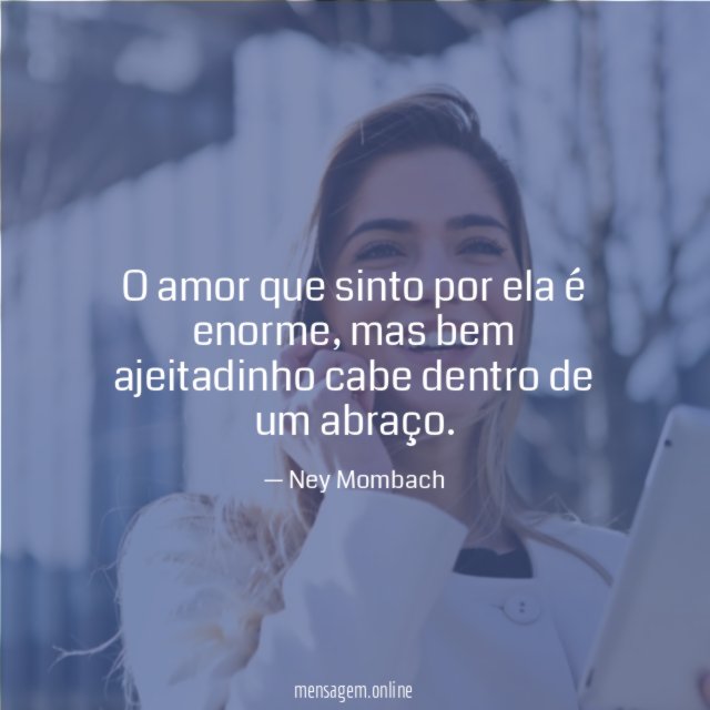 O amor que sinto por ela é enorme