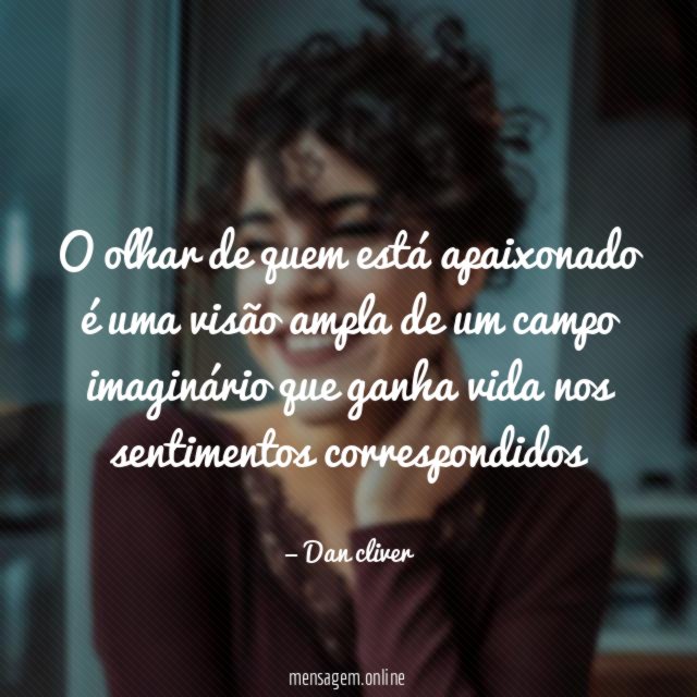 O olhar de quem está apaixonado é uma