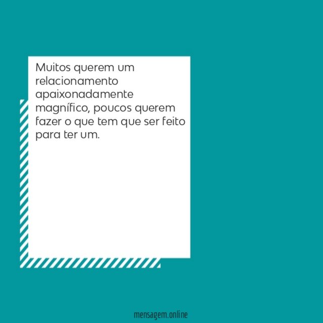 Muitos querem um relacionamento apaixonadamente magnífico