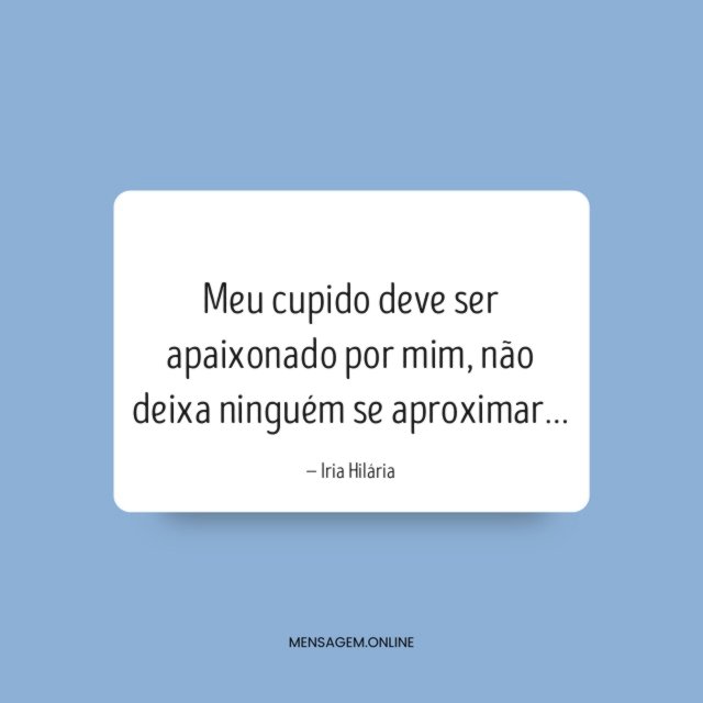 Meu cupido deve ser apaixonado por mim