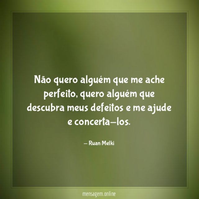 Não quero alguém que me ache perfeito