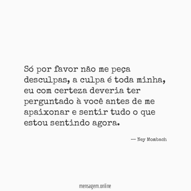 Só por favor não me peça desculpas