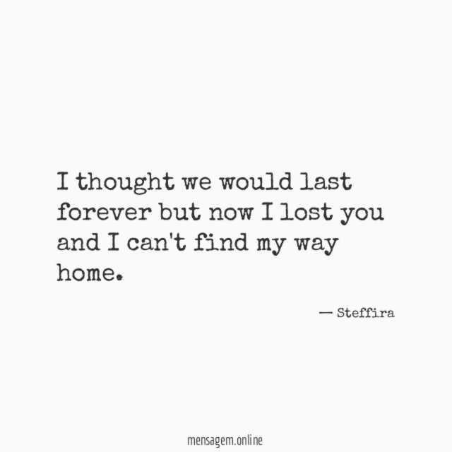 I thought we would last forever but now