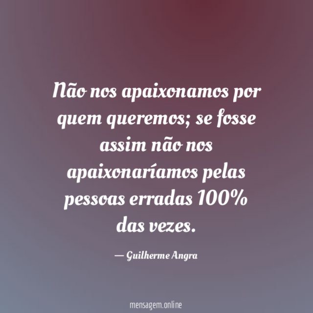 Não nos apaixonamos por quem queremos