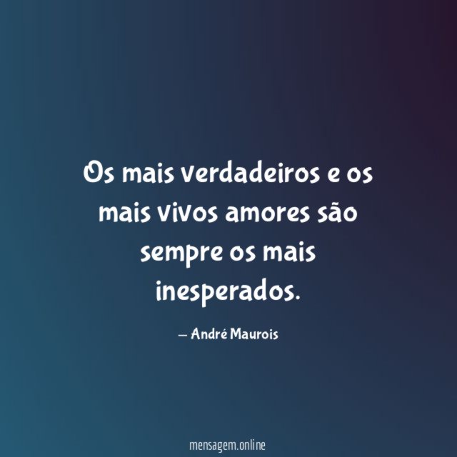 Os mais verdadeiros e os mais vivos amores