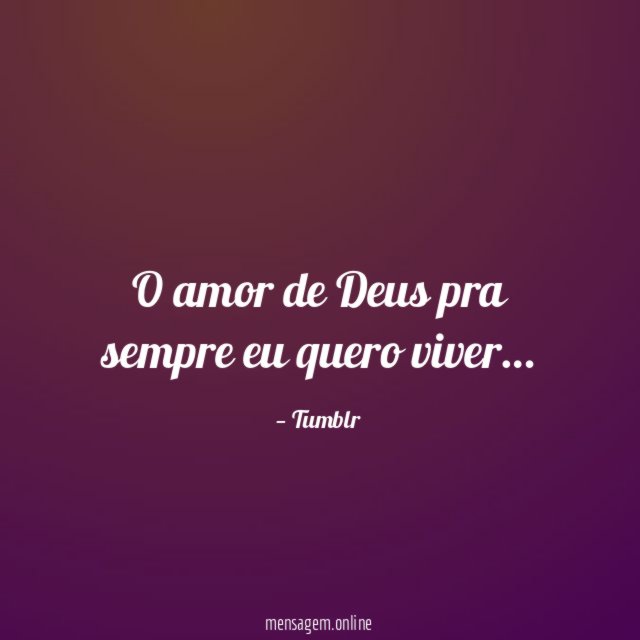 O amor de Deus pra sempre eu quero viver