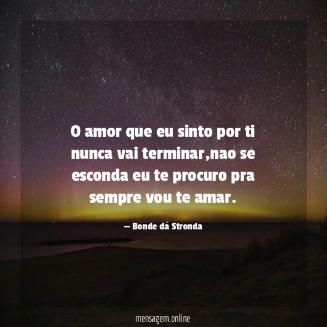 O amor que eu sinto por ti nunca vai terminar