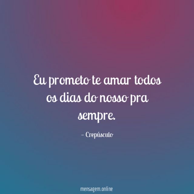 Eu prometo te amar todos os dias do nosso pra sempre