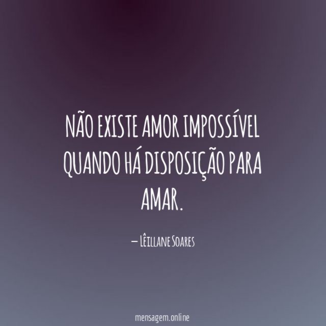 Não existe amor impossível quando há disposição para amar