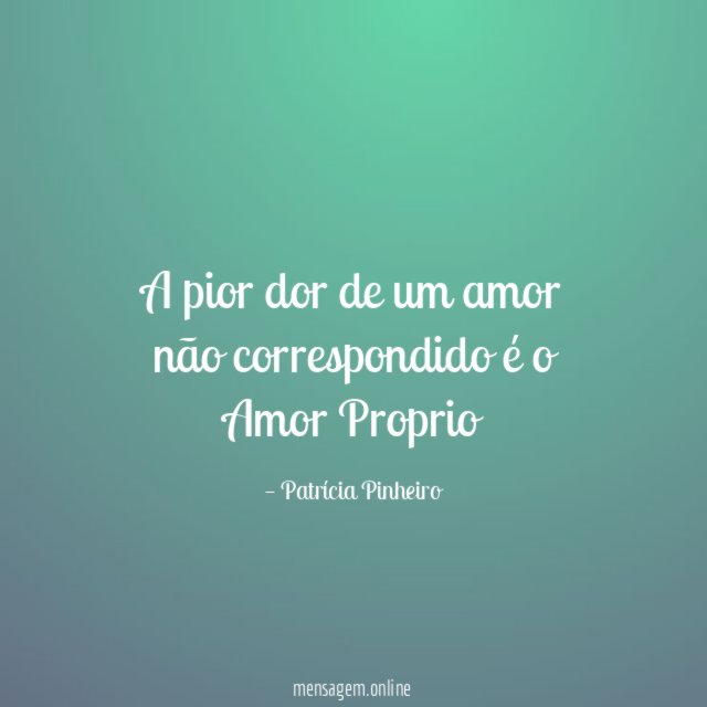 A pior dor de um amor não correspondido é o Amor Proprio
