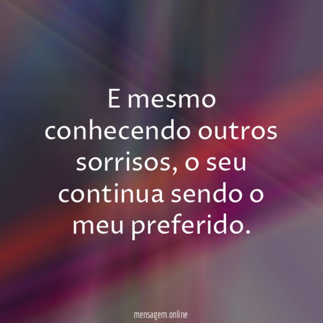 E mesmo conhecendo outros sorrisos