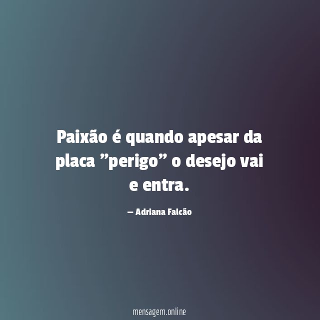 Paixão é quando apesar da placa "perigo" o desejo vai e entra