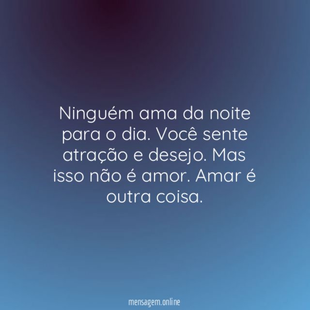 Ninguém ama da noite para o dia