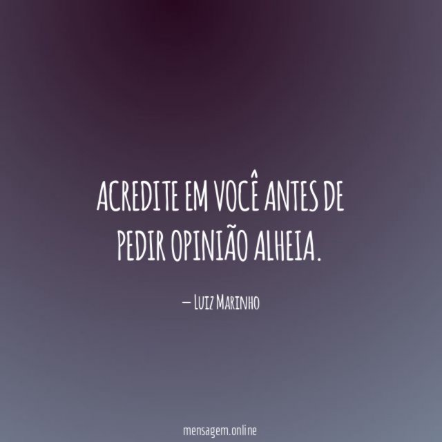Acredite em você antes de pedir opinião alheia
