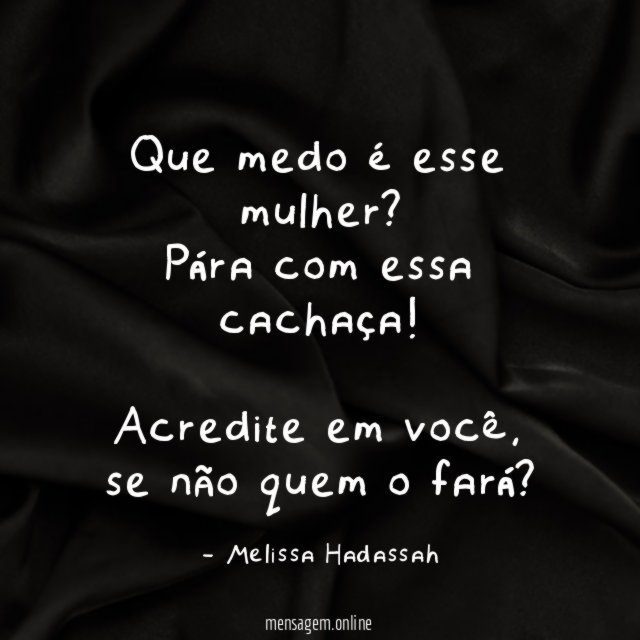 Que medo é esse mulher