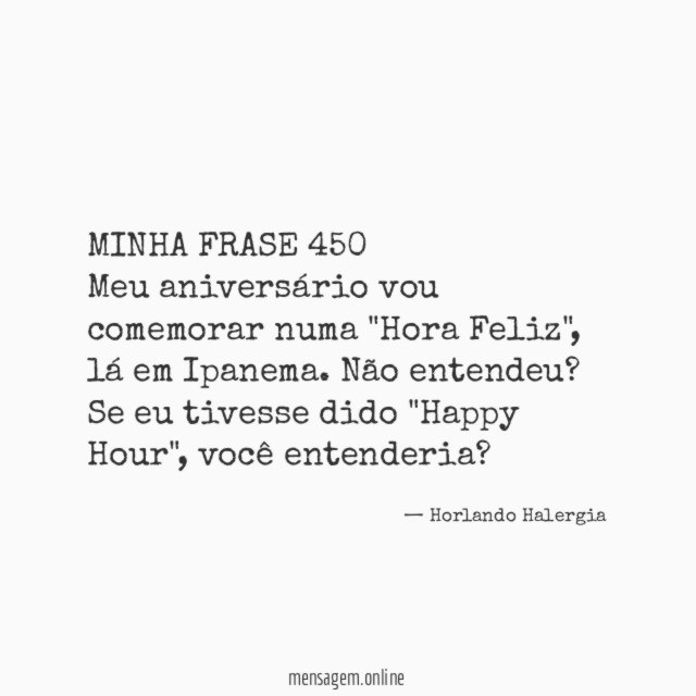 MINHA FRASE 450 Meu aniversário vou comemorar numa "Hora Feliz"