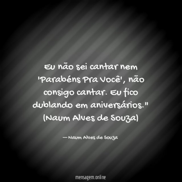 Eu não sei cantar nem 'Parabéns Pra Você'