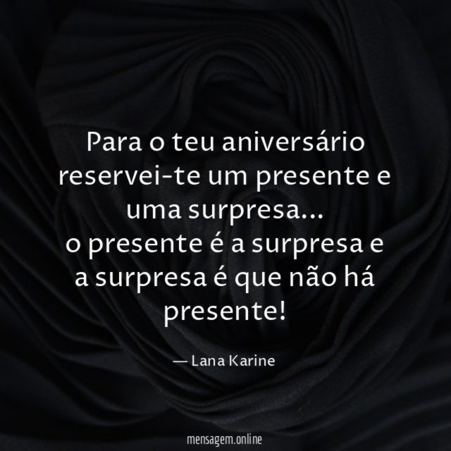 Para o teu aniversário reservei-te um presente e uma surpresa