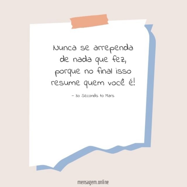 Nunca se arrependa de nada que fez