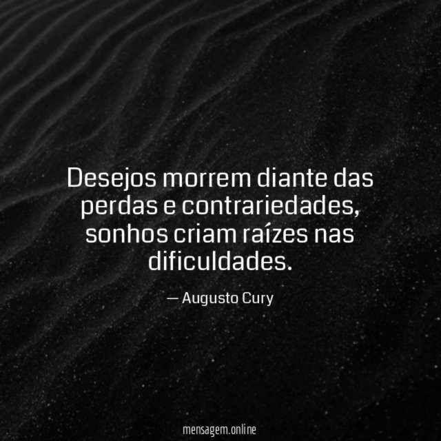 Desejos morrem diante das perdas e contrariedades