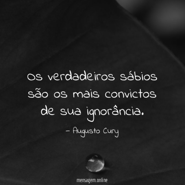 Os verdadeiros sábios são os mais convictos de