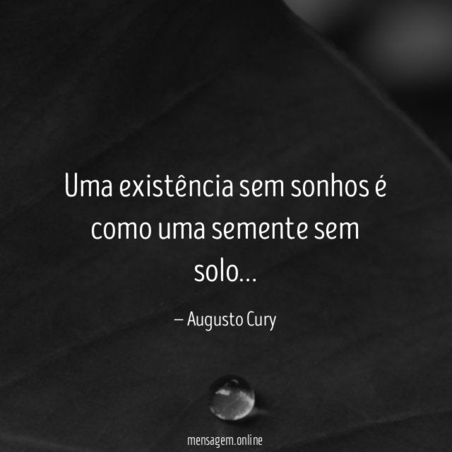 Uma existência sem sonhos é como uma semente sem solo