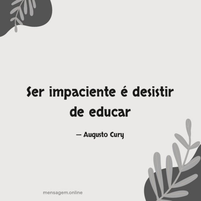 Ser impaciente é desistir de educar