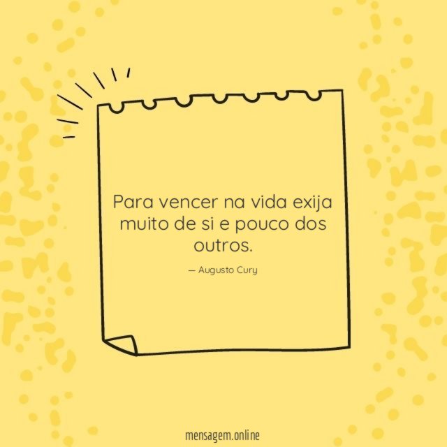 Para vencer na vida exija muito de si e pouco dos outros
