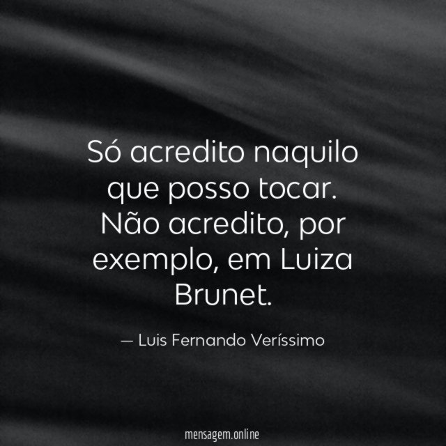 Só acredito naquilo que posso tocar
