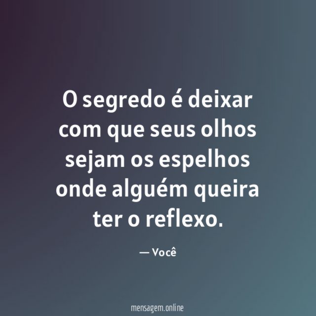 O segredo é deixar com que seus olhos