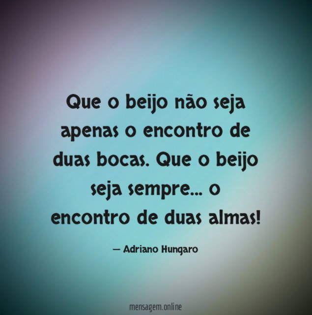 Que o beijo não seja apenas o encontro de duas bocas