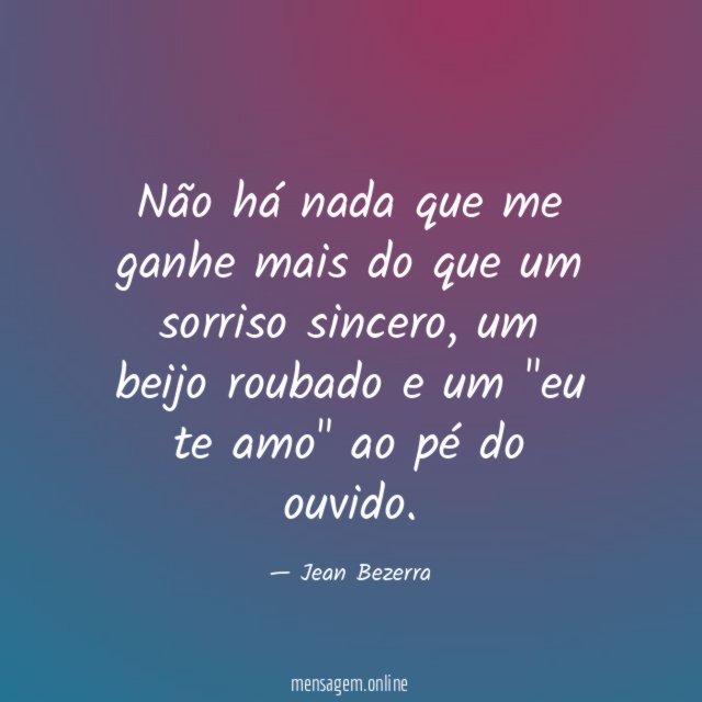 Não há nada que me ganhe mais do