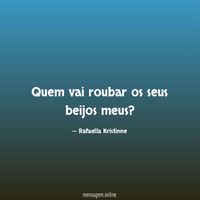 Quem vai roubar os seus beijos meus